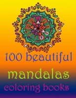 100 beautiful mandalas coloring books: Stress Relieving Mandala Designs for Adults Relaxation- Mandala Coloring Book For Adults With Thick Artist Qual B094T5SMTW Book Cover