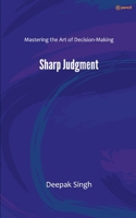 Sharp Judgment: Mastering the Art of Decision-Making 9356677360 Book Cover