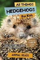 All Things Hedgehogs For Kids: Filled With Plenty of Facts, Photos, and Fun to Learn all About hedgehogs 3967721272 Book Cover