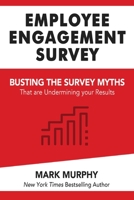 Employee Engagement Survey: Busting The Survey Myths That Are Undermining Your Results B0BZ34DDZB Book Cover