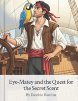 Eye-Matey and the Quest for the Secret Scent (Eye-Matey's Grand Adventures) B0FQ72L3CZ Book Cover