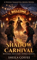 The Carnival of Shadows (Young Samantha Moon) B0GX9RV582 Book Cover
