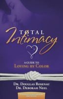 Total Intimacy: A Guide to Loving by Color 0985810726 Book Cover