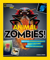 Animal Zombies!: And Other Bloodsucking Beasts, Creepy Creatures, and Real-Life Monsters 1426331495 Book Cover
