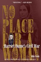 No Place for a Woman: Harriet Dame's Civil War 1606354515 Book Cover