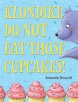 Klondike, Do Not Eat Those Cupcakes! 1524713163 Book Cover