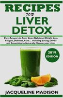 RECIPES FOR LIVER DETOX: Diets Answers to Fatty Liver, Gallstone, Skin Disease, Weight Loss, Fatigue, Diabetes, Acne… including Juicing, Drinks and Smoothies to Naturally Cleanse your Liver 1095677330 Book Cover