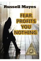 Fear Profits You Nothing 1546556192 Book Cover