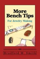 More Bench Tips for Jewelry Making: Proven Ways to Save Time and Improve Quality 0988285886 Book Cover