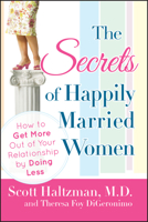 The Secrets of Happily Married Women: How to Get More Out of Your Relationship by Doing Less 047040180X Book Cover