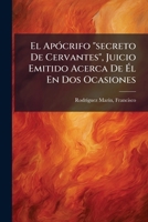 El Apócrifo "secreto De Cervantes", Juicio Emitido Acerca De Él En Dos Ocasiones 1247625370 Book Cover