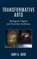 Transformative Arts: Biological, Digital, and Everyday Aesthetics 1475872534 Book Cover