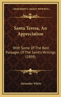 Santa Teresa, An Appreciation: With Some Of The Best Passages Of The Saint's Writings 1507880081 Book Cover
