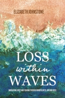 Loss Within Waves: Navigating Grief and Trauma Through Mindfulness, Art and Faith 1990543162 Book Cover