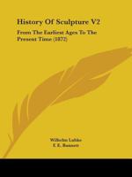 History Of Sculpture V2: From The Earliest Ages To The Present Time 1164672673 Book Cover