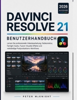 DAVINCI RESOLVE 21 BENUTZER HANDBUCH 2026: Lerne professionelle Videobearbeitung und Farbkorrektur. Fairlight Audio, Fusion Visual Effects und Komplette Postproduktions-Workflows. (German Edition) B0HC5DSDFD Book Cover