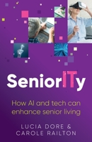 SeniorITy: How AI and tech can enhance senior living 1784529680 Book Cover