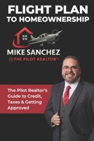 Flight Plan to Homeownership: The Pilot Realtor’s Guide to Credit, Taxes & Getting Approved B0F9VXJ9QP Book Cover