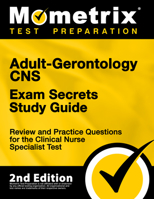 Adult-Gerontology CNS Exam Secrets Study Guide - Exam Review and CNS Practice Test for the Adult-Gerontology Clinical Nurse Specialist Test [2nd Edition] 1516720628 Book Cover