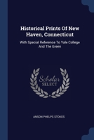 Historical Prints Of New Haven, Connecticut: With Special Reference To Yale College And The Green 1377209601 Book Cover