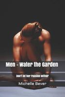 Men - Water the Garden: Don't Let Her Passion Wither 1545111030 Book Cover