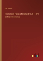 The Foreign Policy of England 1570: 1870 an Historical Essay 3368131524 Book Cover