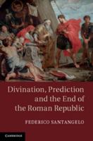 Divination, Prediction and the End of the Roman Republic 1009296353 Book Cover