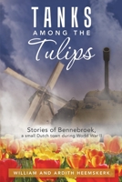 Tanks Among the Tulips: Stories of Bennebroek, a Small Dutch Town During World War II 1483421147 Book Cover
