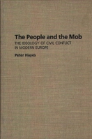 The People and the Mob: Ideology of Civil Conflict in Modern Europe 0275943364 Book Cover