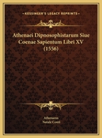 Athenaei Dipnosophistarum Siue Coenae Sapientum Libri XV (1556) 1166045919 Book Cover