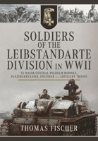 Soldiers of the Leibstandarte Division in WWII: SS Major General Wilhelm Mohnke, Panzergrenadier, Engineer, and Artillery Troops 1399023942 Book Cover