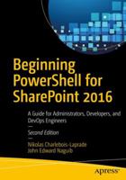 Beginning PowerShell for SharePoint 2016: A Guide for Administrators, Developers, and DevOps Engineers 1484228839 Book Cover