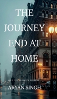 The Journey End At Home: The journey was changed the man through this out found love, friends, heartbreak and success but at last there was a guilt B0GGGJ9KVY Book Cover