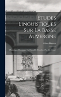 Etudes Linguistiques Sur La Basse Auvergne: Phon�tique Historique Du Patois De Vinzelles 1017673926 Book Cover