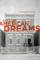 City of American Dreams: A History of Home Ownership and Housing Reform in Chicago, 1871-1919 (Historical Studies of Urban America) 0226282090 Book Cover