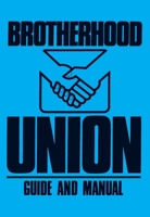 Brotherhood Union Guide and Manual: (Constitution for the Baptist Brotherhood Union) 1589424859 Book Cover