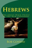 Hebrews: The Great High Priest of The New Covenant 1517144272 Book Cover