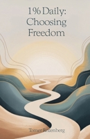 1% Daily: Choosing Freedom: Permission to Be Human in a World of Self-Optimization B0G4L9L7P4 Book Cover
