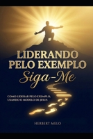 Liderando pelo exemplo: Siga-me: Como liderar pelo exemplo, usando o modelo de Jesus. (Portuguese Edition) B0GG491JNR Book Cover