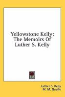 Yellowstone Kelly: The Memoirs of Luther S. Kelly 1163140910 Book Cover
