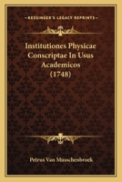 Institutiones Physicae Conscriptae In Usus Academicos (1748) 1166341380 Book Cover