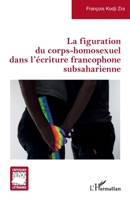 La figuration du corps-homosexuel dans l’écriture francophone subsaharienne (Critiques Littéraires) (French Edition) 2336596253 Book Cover