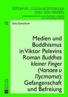 Medien Und Buddhismus in Viktor Pelevins Roman Buddhas Kleiner Finger (Čapaev I Pustota): Gefangenschaft Und Befreiung 3631628854 Book Cover