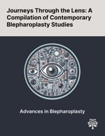 Journeys Through the Lens: A Compilation of Contemporary Blepharoplasty Studies 1022904310 Book Cover