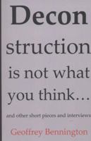 Deconstruction Is Not What You Think...: And Other Short Pieces and Interviews 1440422397 Book Cover