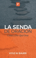 La Senda de Oraci�n: C�mo y Por Qu� Orar 0578751992 Book Cover