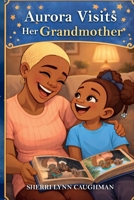 Aurora Visits Her Grandmother B0GXX3HMJS Book Cover