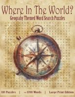 Where in the World?: Geography Themed Word Search Puzzles - Large Print Edition 1961536587 Book Cover