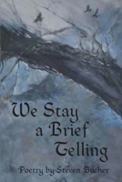 We Stay a Brief Telling 1716227283 Book Cover