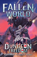 Dungeon Freedom: A Dungeon Core Fantasy (The Fallen World) B0FK56PW5N Book Cover